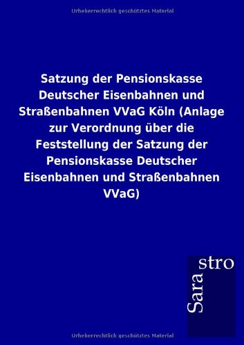 Satzung der Pensionskasse Deutscher Eisenbahnen und Straßenbahnen VVaG Köln (Anlage zur Verordnung über die Feststellung der Satzung der Pensionskasse Deutscher Eisenbahnen und Straßenbahnen VVaG)