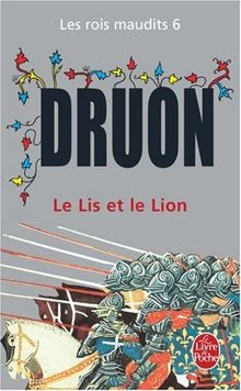 Les rois maudits. Vol. 6. Le lis et le lion : roman historique