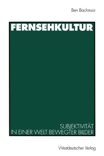 Fernsehkultur: Subjektivität in einer Welt bewegter Bilder