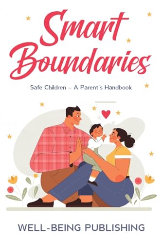 Smart Boundaries: Safe Children – A Parent's Handbook