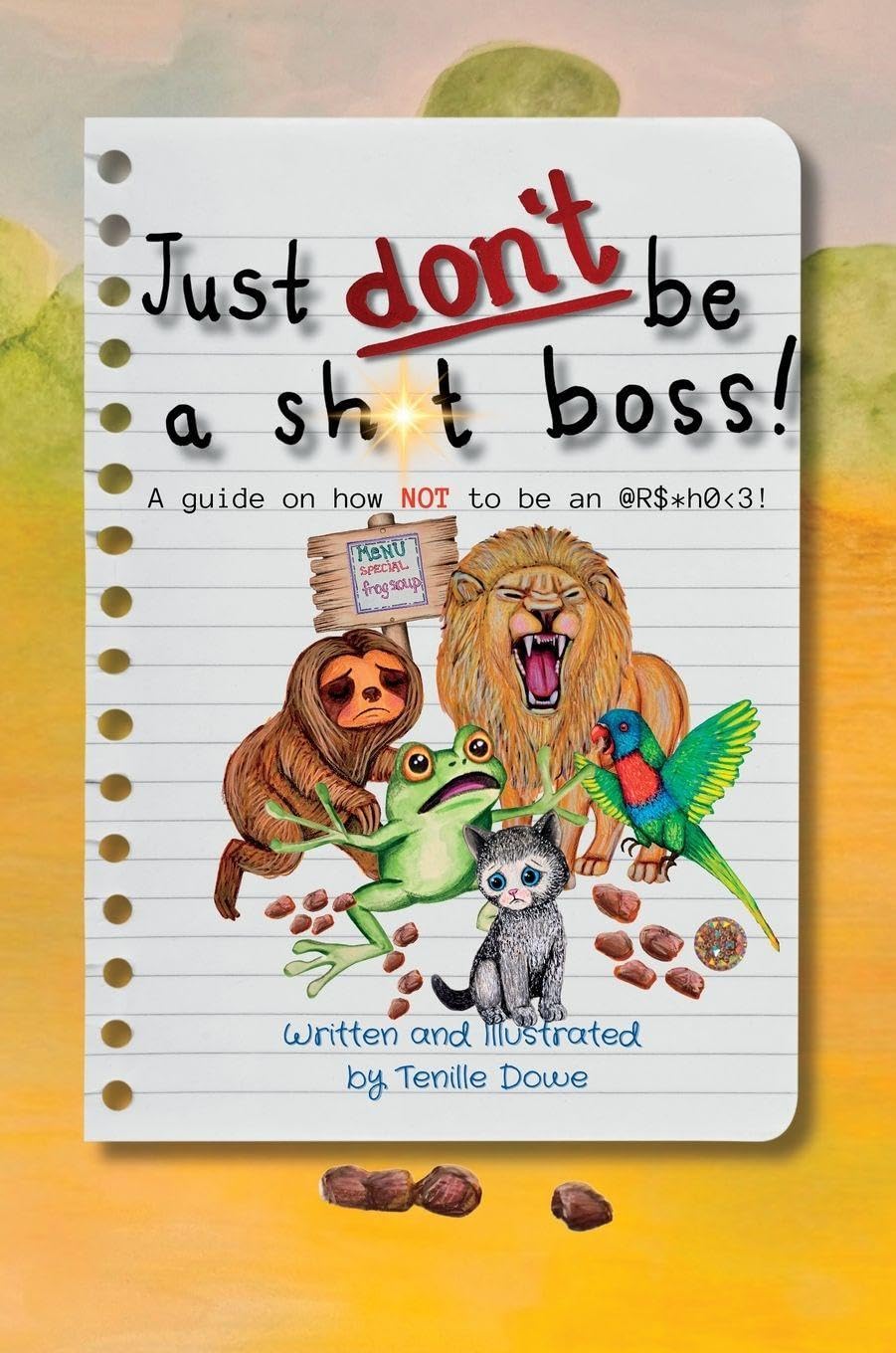 Just Don't Be a Sh*t Boss!: A guide on how NOT to be an @R$*h0
