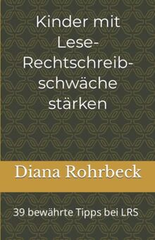 Kinder mit Lese-Rechtschreibschwäche stärken: 39 bewährte Tipps bei LRS