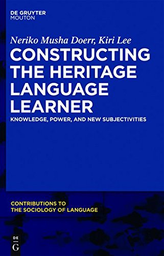 Constructing the Heritage Language Learner: Knowledge, Power and New Subjectivities (Contributions to the Sociology of Language [CSL], Band 103)