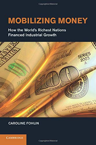 Mobilizing Money: How The World's Richest Nations Financed Industrial Growth (Japan-US Center UFJ Bank Monographs on International Financial Markets)