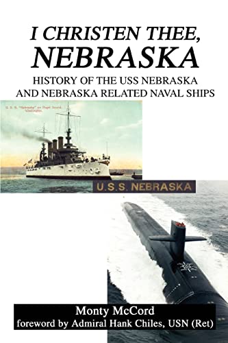 I Christen Thee, Nebraska: History of the USS Nebraska And Nebraska Related Naval Ships