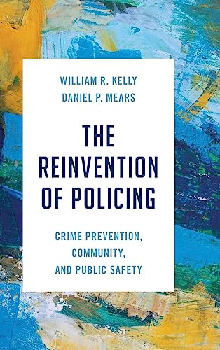The Reinvention of Policing: Crime Prevention, Community, and Public Safety