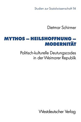 Mythos - Heilshoffnung - Modernität: Politisch-kulturelle Deutungscodes in der Weimarer Republik (Studien zur Sozialwissenschaft) (German Edition)