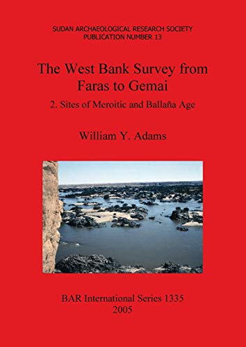 The West Bank Survey from Faras to Gemai: 2. Sites of Meroitic and Ballaña Age (British Archaeological Reports, Band 1335)