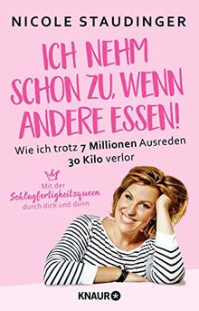 Ich nehm' schon zu, wenn andere essen: Wie ich trotz 7 Millionen Ausreden 30 Kilo verlor