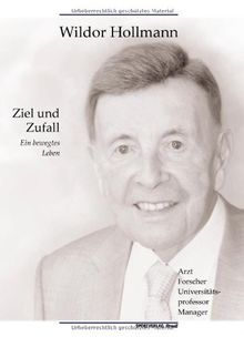 Ziel und Zufall: Ein bewegtes Leben als Arzt, Universitätsprofessor, Forscher und Manager (Schriftenreihe der Zentralbibliothek der Sportwissenschaften der Deutschen Sporthochschule Köln)