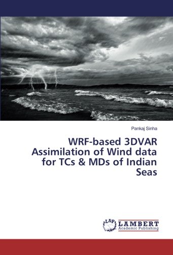 WRF-based 3DVAR Assimilation of Wind data for TCs & MDs of Indian Seas