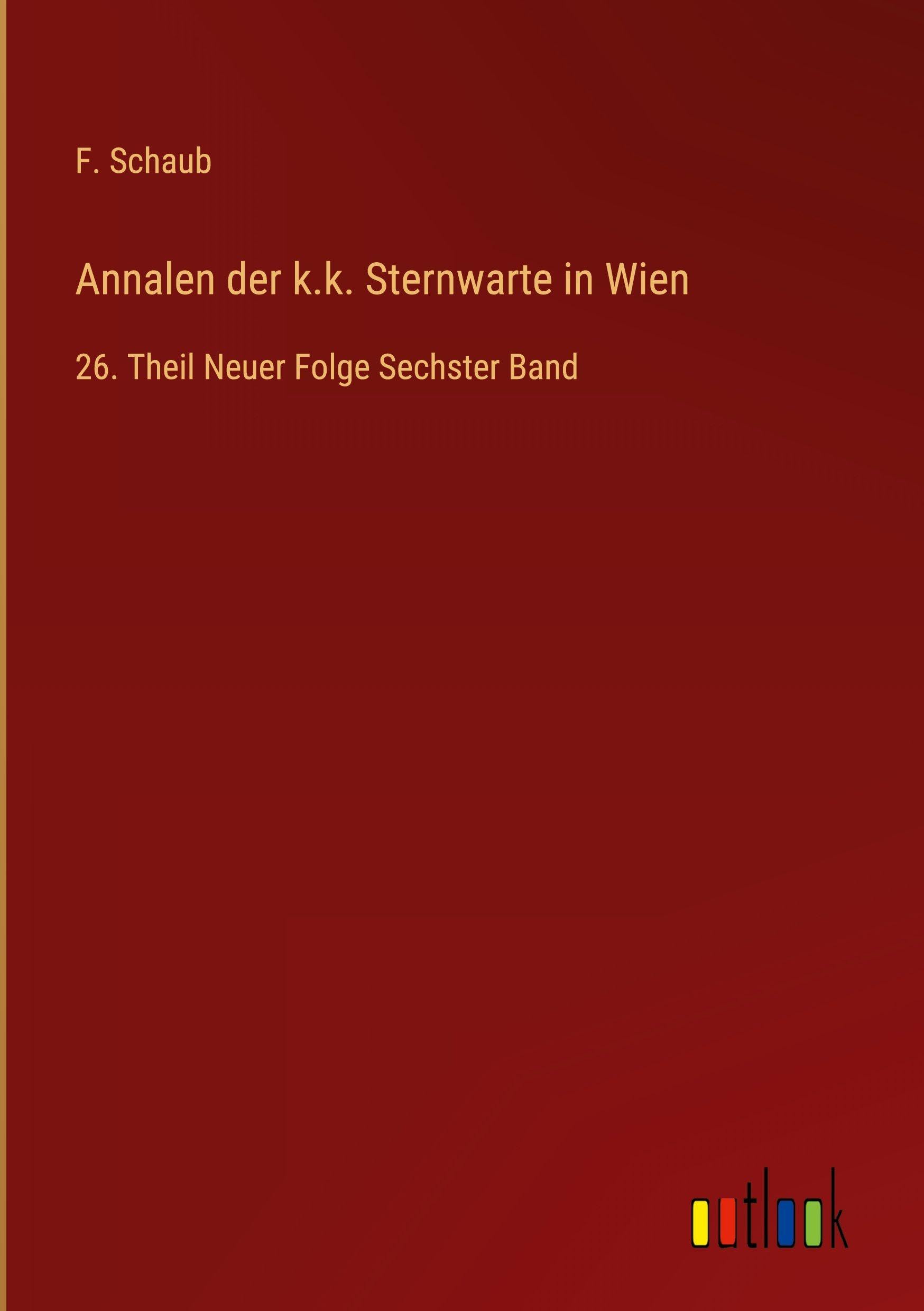 Annalen der k.k. Sternwarte in Wien: 26. Theil Neuer Folge Sechster Band