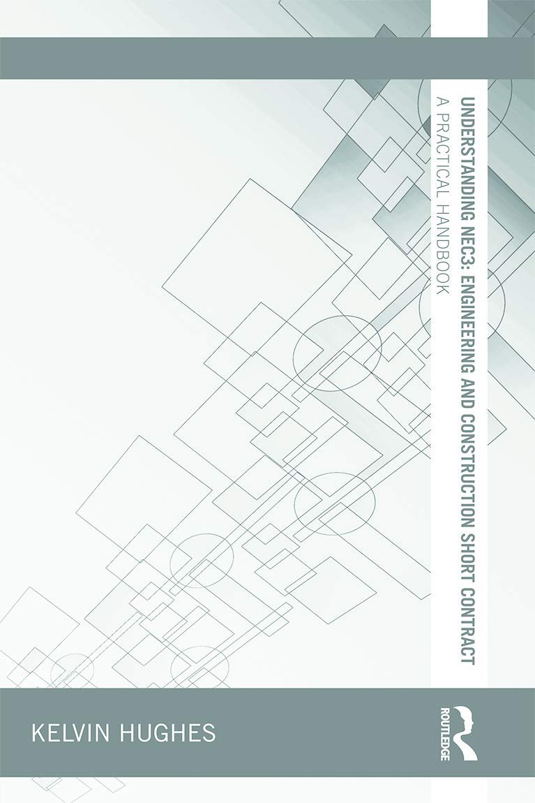 Kelvin Hughes Understanding NEC3, Engineering And Construction Short Contract, A Practical Handbook (Understanding Construction)