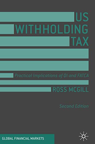 US Withholding Tax: Practical Implications of QI and FATCA (Global Financial Markets)