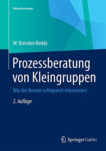 Prozessberatung von Kleingruppen: Wie der Berater erfolgreich interveniert (Edition Rosenberger)