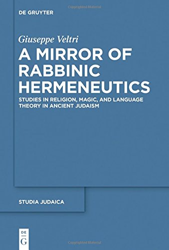 A Mirror of Rabbinic Hermeneutics: Studies in Religion, Magic, and Language Theory in Ancient Judaism (Studia Judaica, Band 82)