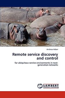 Remote service discovery and control: for ubiquitous service environments in next-generation networks