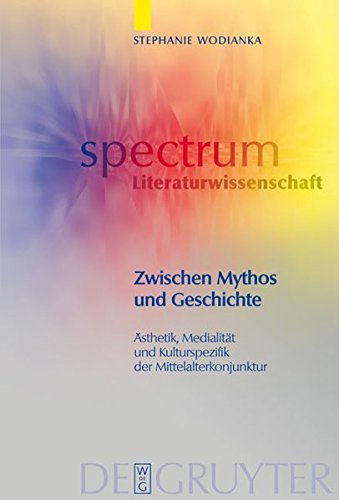 Zwischen Mythos und Geschichte: Ästhetik, Medialität und Kulturspezifik der Mittelalterkonjunktur (spectrum Literaturwissenschaft / spectrum Literature, Band 17)