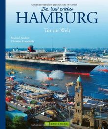 Bildband Die Welt erleben: Hamburg - Tor zur Welt: die Hansestadt mit all ihren Highlights wie Reeperbahn, St. Pauli, Hafen, Schanzenviertel, Elbchaussee, Elbe, Alster