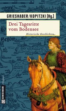 Drei Tagesritte vom Bodensee: Historische Geschichten