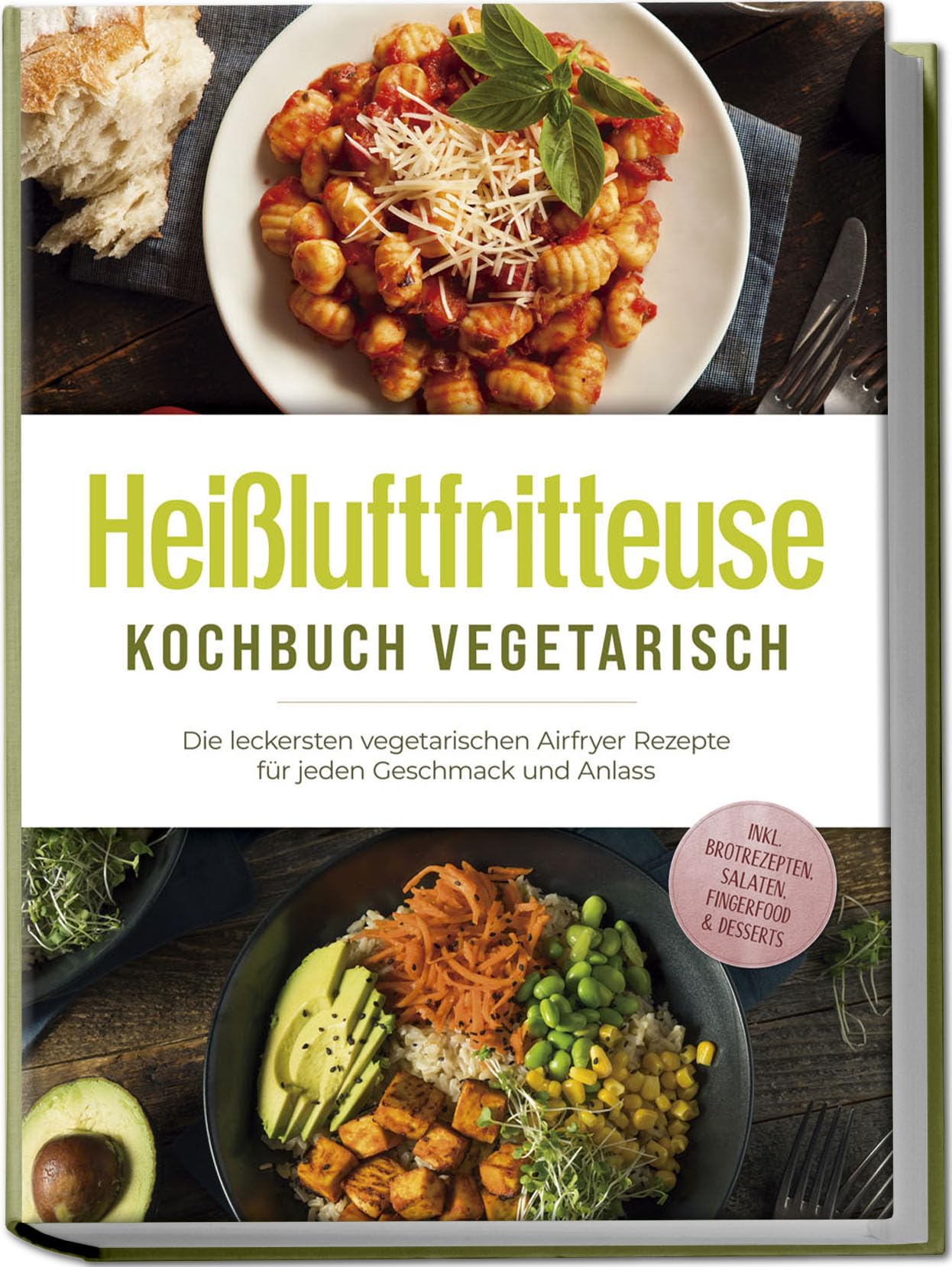 Gerber, Anna-Lena: Heißluftfritteuse Kochbuch vegetarisch: Die leckersten vegetarischen Airfryer Rezepte für jeden Geschmack und Anlass - inkl. Brotrezepten, Salaten, Fingerfood & Desserts