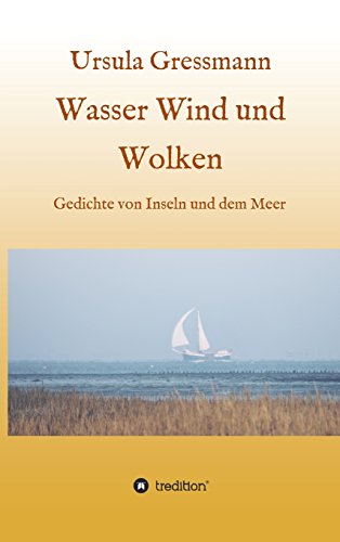 Wasser Wind und Wolken: Gedichte von Inseln und dem Meer