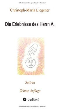 Die Erlebnisse des Herrn A.: Satiren (10. Auflage)
