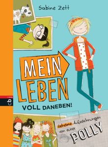 Mein Leben voll daneben!: Geheime Aufzeichnungen von eurer Polly