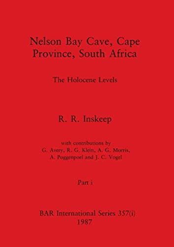 Nelson Bay Cave, Cape Province, South Africa, Part i: The Holocene Levels (BAR International)