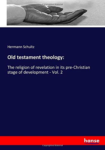 Old testament theology:: The religion of revelation in its pre-Christian stage of development - Vol. 2