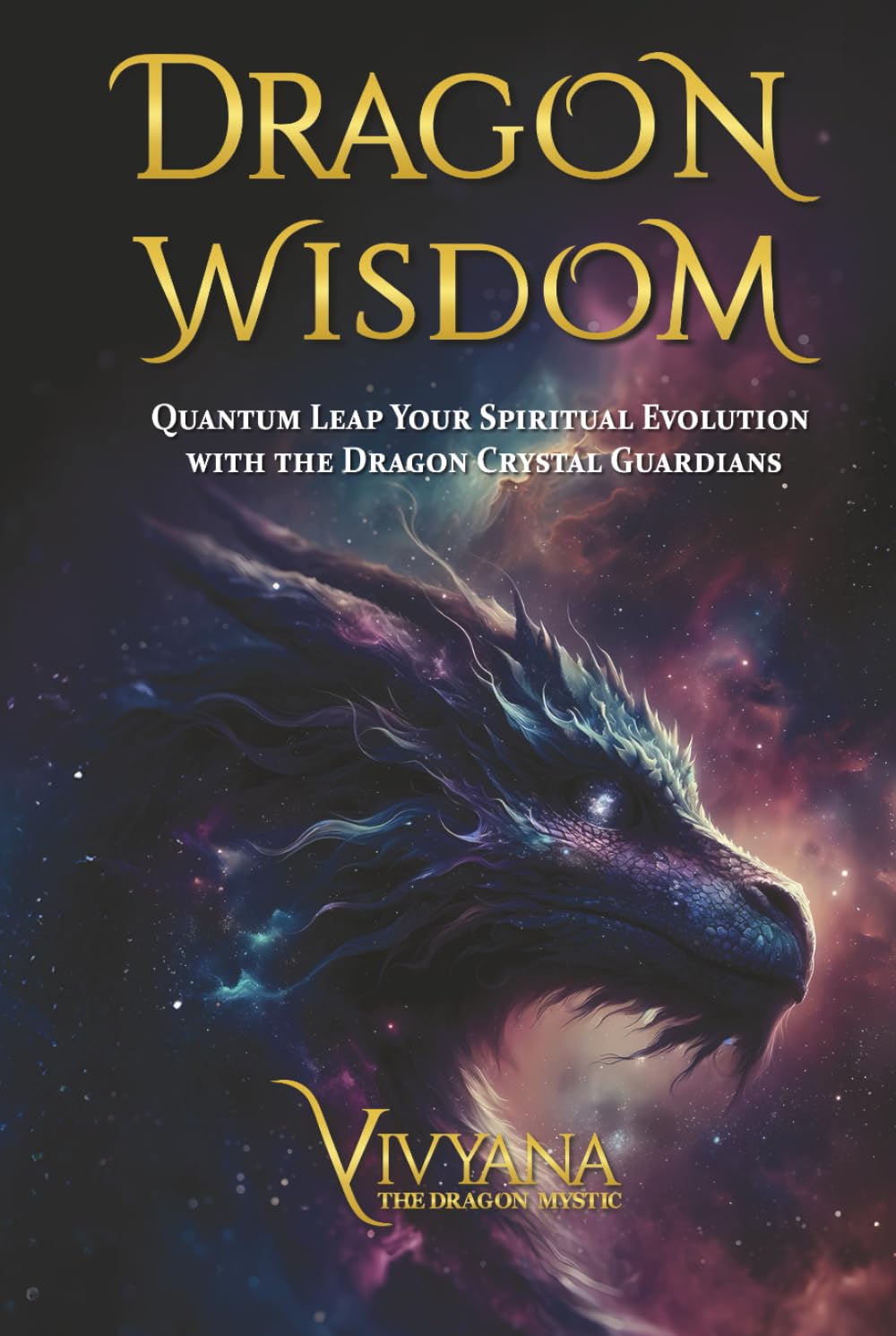 Vivyana Dragon Wisdom, Quantum Leap Your Spiritual Evolution With The Dragon Crystal Guardians