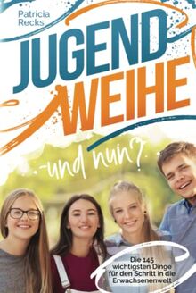 Jugendweihe – und nun? Die 145 wichtigsten Dinge für den Schritt in die Erwachsenenwelt