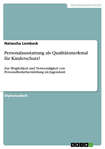 Personalausstattung als Qualitätsmerkmal für Kinderschutz?: Zur Möglichkeit und Notwendigkeit von Personalbedarfsermittlung im Jugendamt
