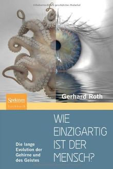 Wie einzigartig ist der Mensch?: Die lange Evolution der Gehirne und des Geistes