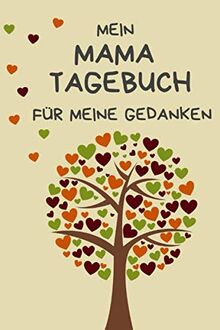 Mein Mama Tagebuch für meine Gedanken: Einzigartige Geschenksidee für jede Mutter. Dein persönliches Tagebuch mit motivierenden Sprüchen. Ein wunderschönes Geschenk zur Geburt.