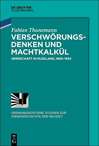 Verschwörungsdenken und Machtkalkül: Herrschaft in Russland, 1866–1953 (Ordnungssysteme, Band 53)