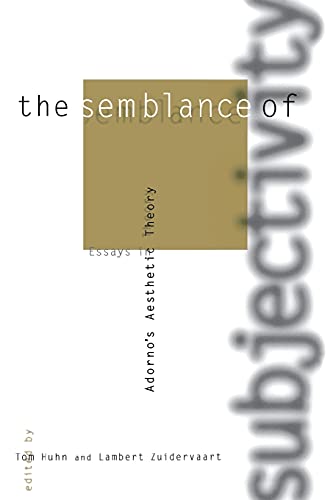 The Semblance of Subjectivity: Essays in Adorno's Aesthetic Theory (Studies in Contemporary German Social Thought)