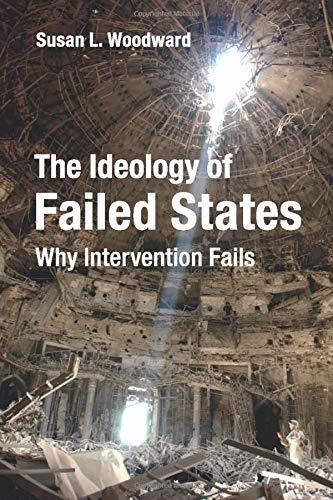 The Ideology of Failed States: Why Intervention Fails