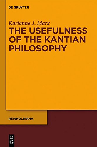 The Usefulness of the Kantian Philosophy: How Karl Leonhard Reinhold's Commitment to Enlightenment Influenced His Reception of Kant (Reinholdiana, Band 1)