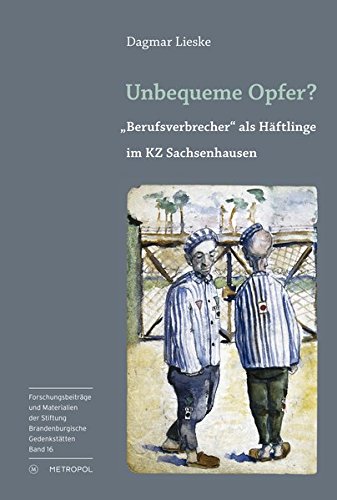 Unbequeme Opfer?: Berufsverbrecher als Häftlinge im KZ Sachsenhausen (Reihe Forschungsbeiträge und Materialien der Stiftung Brandenburgische Gedenkstätten)
