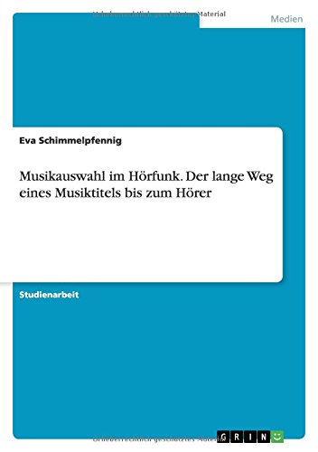 Musikauswahl im Hörfunk. Der lange Weg eines Musiktitels bis zum Hörer
