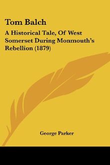 Tom Balch: A Historical Tale, Of West Somerset During Monmouth's Rebellion (1879)