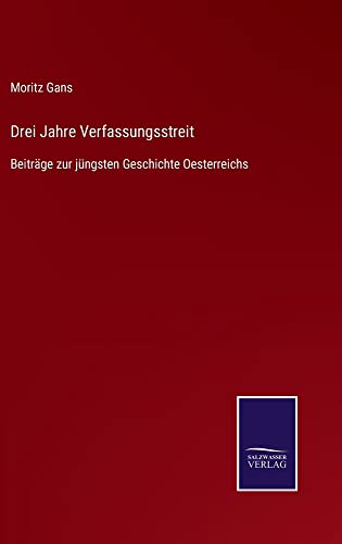 Drei Jahre Verfassungsstreit: Beiträge zur jüngsten Geschichte Oesterreichs
