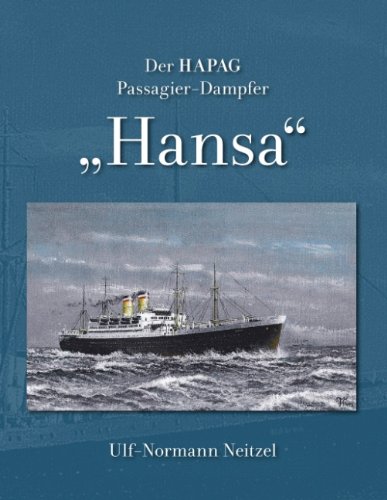 Der HAPAG Passagier-Dampfer Hansa: Die Schiffe der Albert-Ballin-Klasse bei der Kriegsmarine in Gotenhafen 1940-1945. Ihr Schicksal.