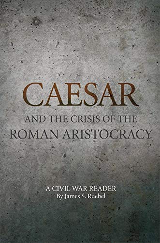 CAESAR AND THE CRISIS OF THE ROMAN ARISTOCRACY: A Civil War Reader (Oklahoma Series in Classical Culture, Band 18)