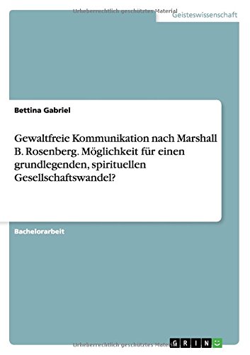 Gewaltfreie Kommunikation nach Marshall B. Rosenberg. Möglichkeit für einen grundlegenden, spirituellen Gesellschaftswandel?