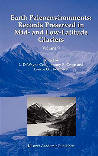 Earth Paleoenvironments: Records Preserved in Mid- and Low-Latitude Glaciers (Developments in Paleoenvironmental Research, 9, Band 9)