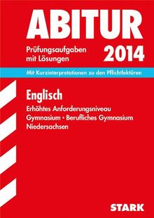 Abitur-Prüfungsaufgaben Gymnasium Niedersachsen / Englisch 2014, Erhöhtes Anforderungsniveau: Mit Kurzinterpretationen zu den Pflichtlektüren, Prüfungsaufgaben 2008-2013 mit Lösungen