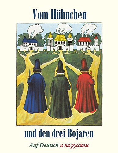 Vom Hühnchen und den drei Bojaren / Katzbart der Mächtige: Auf Deutsch und Russisch
