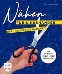 Nähen für Linkshänder – Der innovative Nähkurs: Vom Zuschneiden bis zum fertigen Kleidungsstück – Für garantierte Näherfolge – Endlich! Nähen mit links! – Mit 2 Schnittmusterbogen